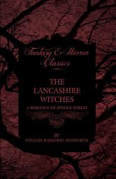 Icon image The Lancashire Witches - A Romance Of Pendle Forest
