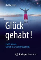 Icon image Glück gehabt! Zwölf Gründe, warum es uns überhaupt gibt