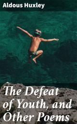 Icon image The Defeat of Youth, and Other Poems: Reflections on Time, Youth, and the Human Quest for Meaning