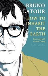 Icon image How to Inhabit the Earth: Interviews with Nicolas Truong