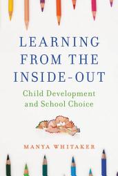 Icon image Learning from the Inside-Out: Child Development and School Choice