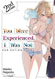 Icon image You Were Experienced, I Was Not: Our Dating Story