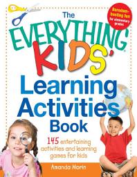 Icon image The Everything Kids' Learning Activities Book: 145 Entertaining Activities and Learning Games for Kids