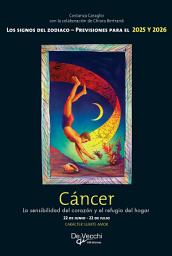 Icon image Cáncer. La sensibilidad del corazón y el refugio del hogar: La sensibilidad del corazón y el refugio del hogar