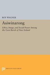 Icon image Asiwinarong: Ethos, Image, and Social Power among the Usen Barok of New Ireland
