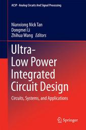 Icon image Ultra-Low Power Integrated Circuit Design: Circuits, Systems, and Applications
