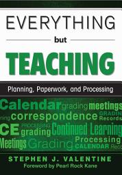 Icon image Everything but Teaching: Planning, Paperwork, and Processing