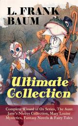 Icon image L. FRANK BAUM - Ultimate Collection: Complete Wizard of Oz Series, The Aunt Jane's Nieces Collection, Mary Louise Mysteries, Fantasy Novels & Fairy Tales: Mother Goose in Prose, The Magical Monarch of Mo, Dot and Tot of Merryland, The Master Key, The Life and Adventures of Santa Claus, The Enchanted Island of Yew, The Sea Fairies, Sky Island…