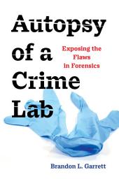 Icon image Autopsy of a Crime Lab: Exposing the Flaws in Forensics