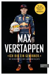 Icon image Max Verstappen: "Ich bin ein Gewinner.": Die Geschichte eines Ausnahmetalents - Die Biografie des Formel-1-Weltmeisters