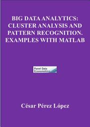 Icon image BIG DATA ANALYTICS: CLUSTER ANALYSIS AND PATTERN RECOGNITION. EXAMPLES WITH MATLAB