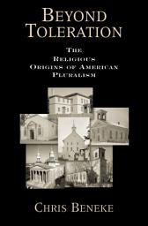 Icon image Beyond Toleration: The Religious Origins of American Pluralism