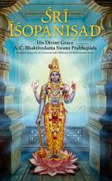 Icon image Sri Isopanisad: Kunskapen som för en närmare Gudomens Högsta Personlighet, Kṛṣṇa