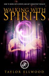 Icon image Walking with Spirits: How to Work with Spirits and Get Consistent Results