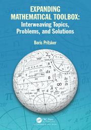 Icon image Expanding Mathematical Toolbox: Interweaving Topics, Problems, and Solutions