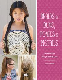 Icon image Braids & Buns, Ponies & Pigtails: 50 Hairstyles Every Girl Will Love