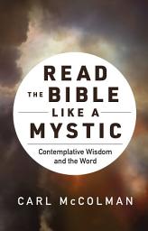 Icon image Read the Bible like a Mystic: Contemplative Wisdom and the Word