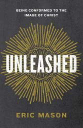Icon image Unleashed: Being Conformed to the Image of Christ