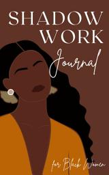 Icon image Shadow Work Journal for Black Women: Unleash your True Power with Guided Exercises and Prompts for Spiritual Healing and Self-Discovery