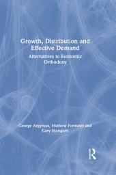 Icon image Growth, Distribution and Effective Demand: Alternatives to Economic Orthodoxy