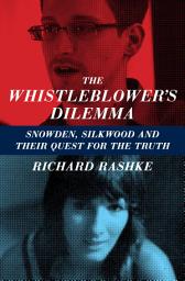 Icon image The Whistleblower's Dilemma: Snowden, Silkwood and Their Quest for the Truth