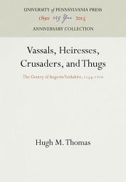 Icon image Vassals, Heiresses, Crusaders, and Thugs: The Gentry of Angevin Yorkshire, 1154-1216