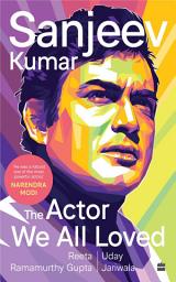 Icon image Sanjeev Kumar: The Actor We All Loved