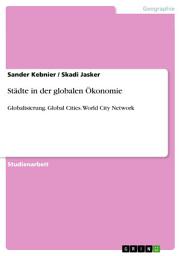 Icon image Städte in der globalen Ökonomie: Globalisierung. Global Cities. World City Network