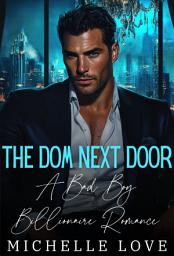 Icon image The Dom Next Door: A Bad Boy Billionaire Romance