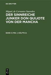 Icon image Miguel, de Cervantes Saavedra: Der sinnreiche Junker Don Quijote von der Mancha. Band 2 (Teil 1, Hälfte 2): Ausgabe 2