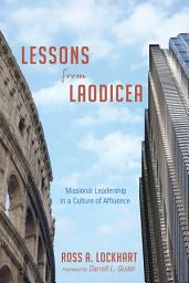Icon image Lessons from Laodicea: Missional Leadership in a Culture of Affluence
