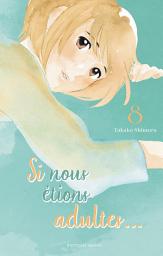 Icon image Si nous étions adultes... - Tome 8