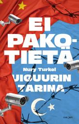 Icon image Ei pakotietä – Uiguurin tarina