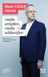 Icon image Viețile artiștilor, viețile arhitecților. Interviuri cu cei mai mari artiști contemporani