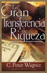 Icon image La gran transferencia de riqueza: Liberación financiera para avanzar el reino de Dios