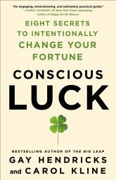 Icon image Conscious Luck: Eight Secrets to Intentionally Change Your Fortune