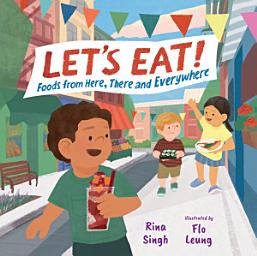 Icon image Let’s Eat!: Foods from Here, There and Everywhere