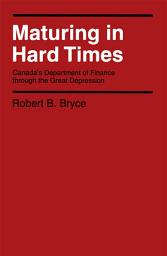 Icon image Maturing in Hard Times: Canada's Department of Finance through the Great Depression