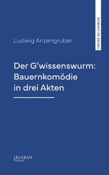Icon image Der G'wissenswurm: Bauernkomödie in drei Akten