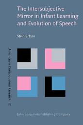 Icon image The Intersubjective Mirror in Infant Learning and Evolution of Speech