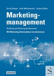 Icon image Marketingmanagement: Building and Running the Business - Mit Marketing Unternehmen transformieren