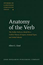 Icon image Anatomy of the Verb: The Gothic Verb as a Model for a Unified Theory of Aspect, Actional Types, and Verbal Velocity. (Part I: Theory; Part II: Application)