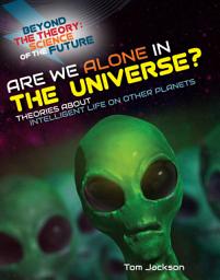 Icon image Are We Alone in the Universe? Theories About Intelligent Life on Other Planets