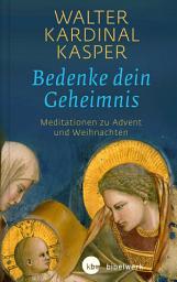 Icon image Bedenke dein Geheimnis: Meditationen zu Advent und Weihnachten