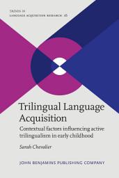 Icon image Trilingual Language Acquisition: Contextual factors influencing active trilingualism in early childhood