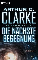 Icon image Die nächste Begegnung: Der Rama-Zyklus Band 3 - Roman