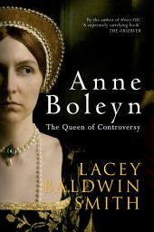 Icon image Anne Boleyn: The Queen of Controversy