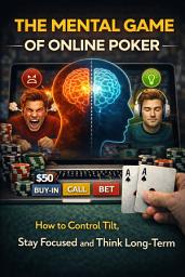 Icon image The Mental Game of Online Poker: How to Control Tilt, Stay Focused and Think Long-Term