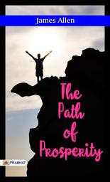 Icon image The Path of Prosperity: The Path of Prosperity: James Allen's Classic Guide to Cultivating Wealth and Abundance
