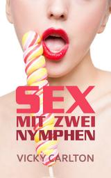 Icon image Sex mit zwei Nymphen. Sex zu dritt (Dreier Sex Erotik eBook): Sexgeschichte - Erotikgeschichte